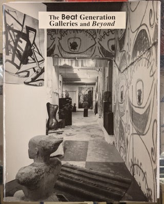 Item #92105 The Beat Generation Galleries and Beyond. John Natsoula Seymour Howard, Rebecca...