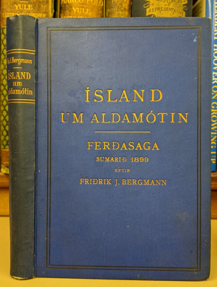 Item #92158 Island um Aldamotin: Ferdasaga Sumarid 1899. Fridrick J. Bergmann.