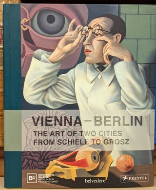 Item #92239 Vienna-Berlin: The ARt of Two Cities from Schiele to Grosz. Agnes Husslein-Arco,...