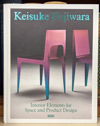 Item #92257 Keisuke Fujiwara: Interior Elements for Space and Product Design. Keisuke Fujiwara
