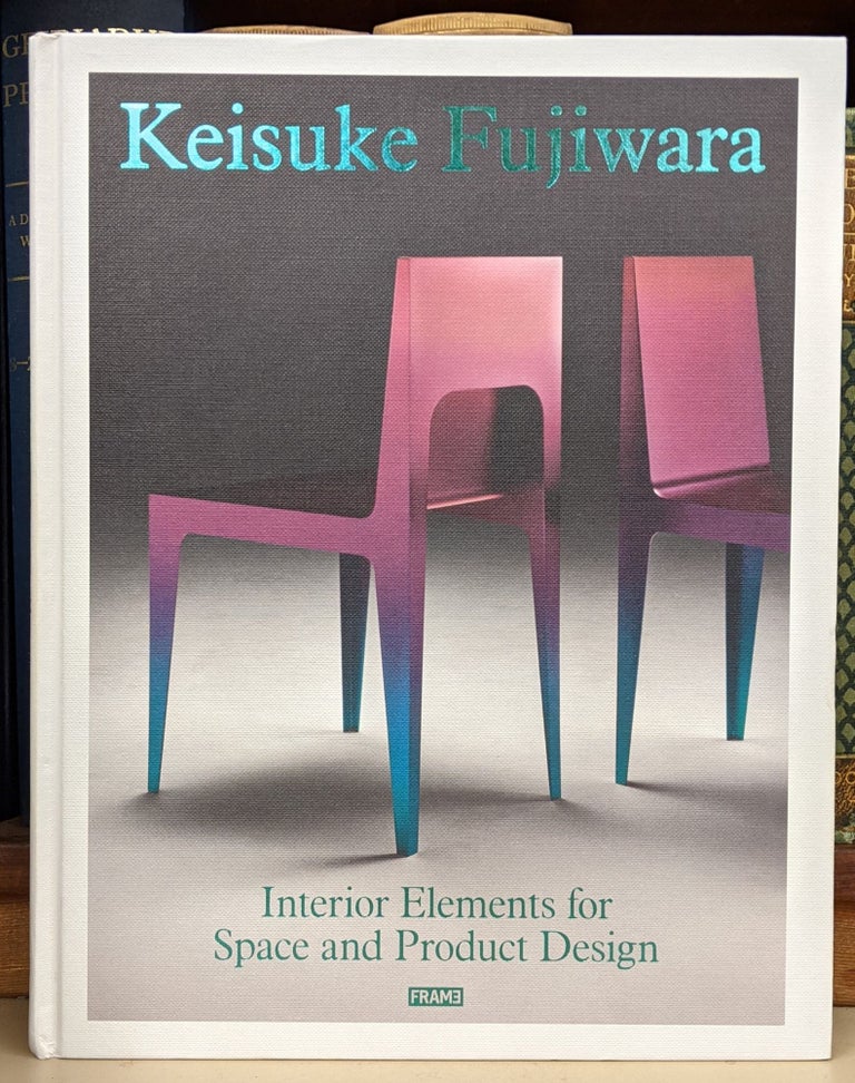 Item #92257 Keisuke Fujiwara: Interior Elements for Space and Product Design. Keisuke Fujiwara.