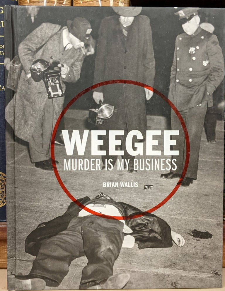 Item #92272 Weegee: Murder is My Business. Brian Wallis.