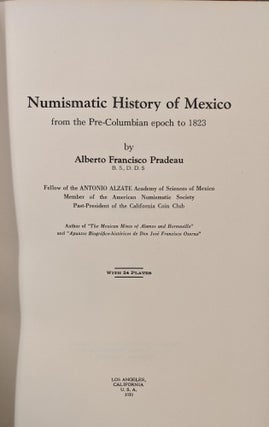 Numismatic History of Mexico, from the Pre-Columbian epoch to 1823