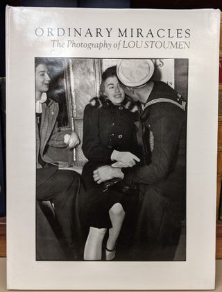 Item #92599 Ordinary Miracles: The Photography of Lou Stoumen. Lou Stouman