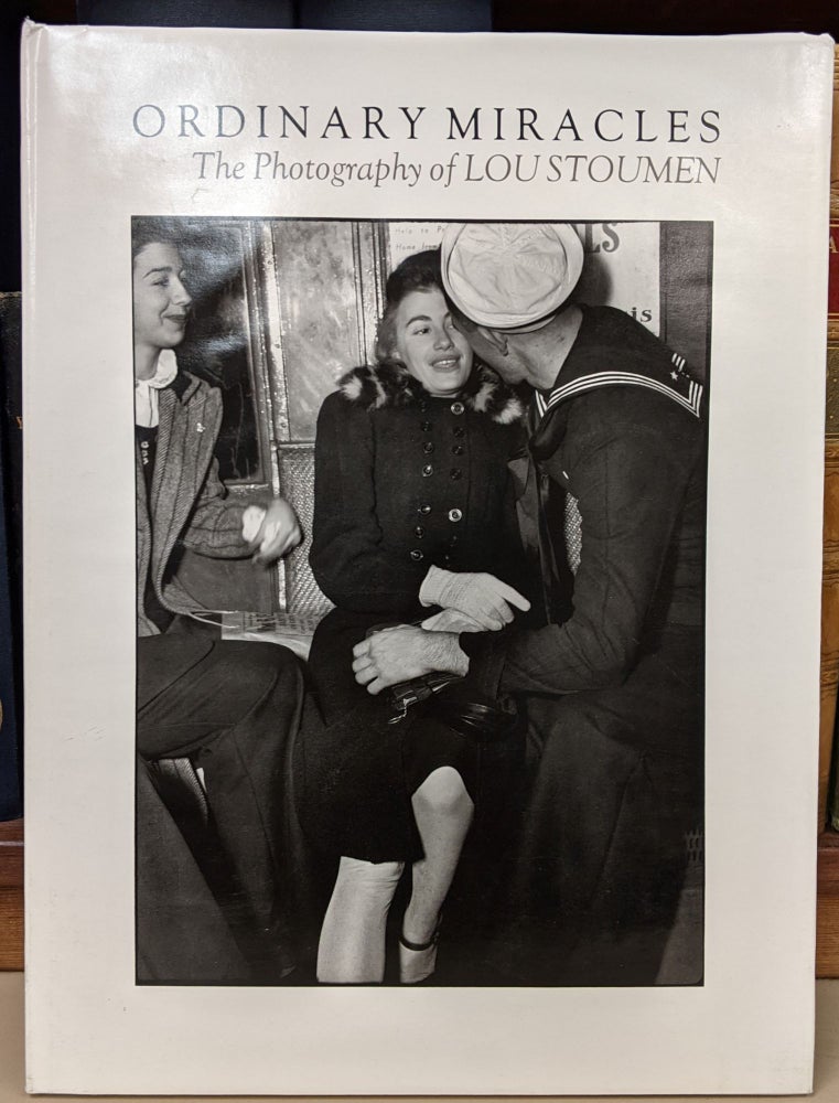 Item #92599 Ordinary Miracles: The Photography of Lou Stoumen. Lou Stouman.