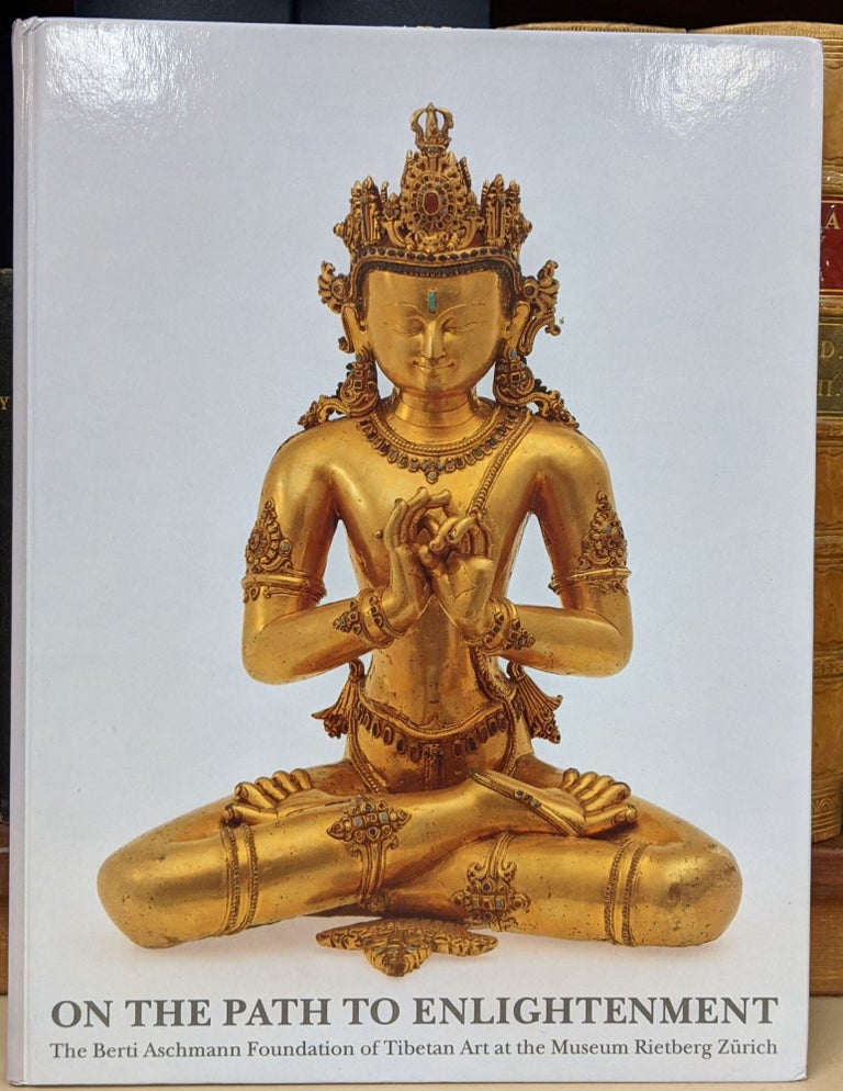 Item #92628 On the Path to Enlightenment: The Bern Aschmann Foundation of Tibetan Art at the Museum Rietberg Zurich. Helmut Uhlig.