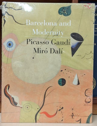 Item #92949 Barcelona and Modernity: Picasso, Gaudi, Miro, Dali. William H. Robinson