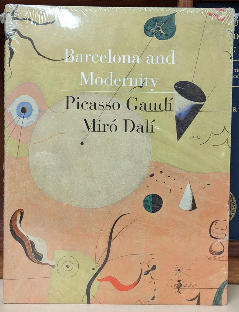 Item #92949 Barcelona and Modernity: Picasso, Gaudi, Miro, Dali. William H. Robinson.