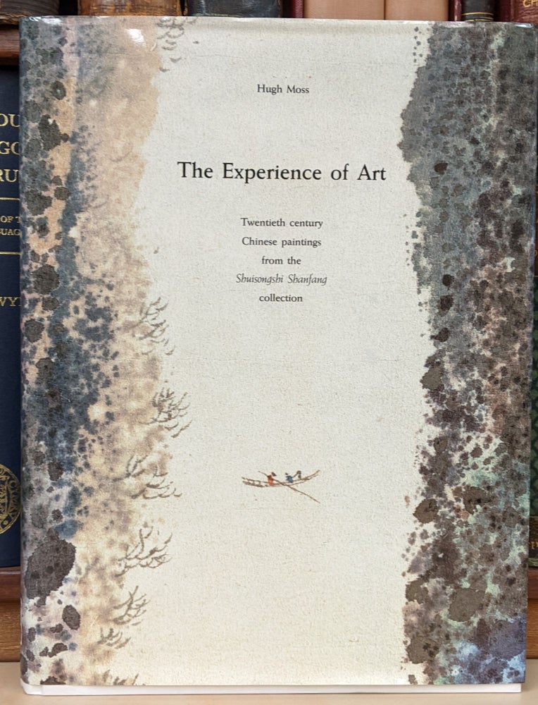 Item #93983 The Experience of Art: Twentieth century Chinese paintings from the Shuisongshi Shanfang collection. Hugh Moss.