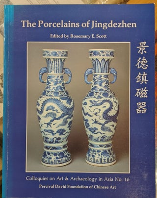 Item #94025 The Porcelains of Jingdezhen (Colloquies on Art & Archaeology in Asia No. 16)....