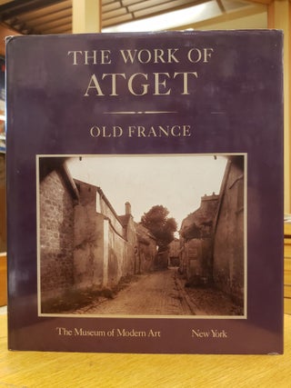 Item #94129 The Work of Atget, Vol. I: Old France. John Szarkowski Eugene Atget, Maria Morris...