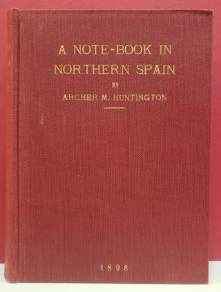 Item #94207 A Note-Book in Northern Spain. Archer M. Huntington