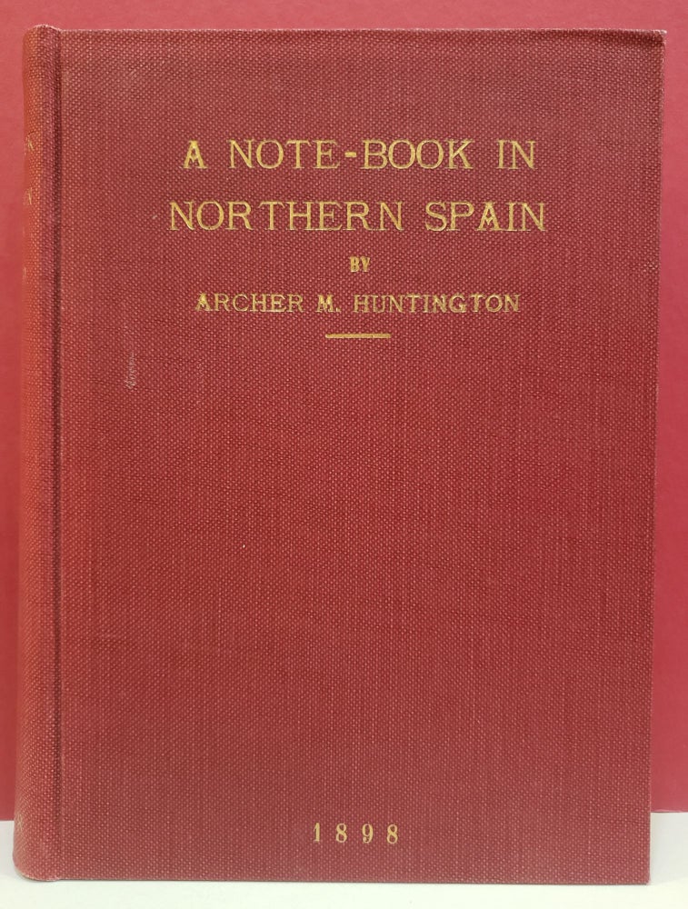 Item #94207 A Note-Book in Northern Spain. Archer M. Huntington.