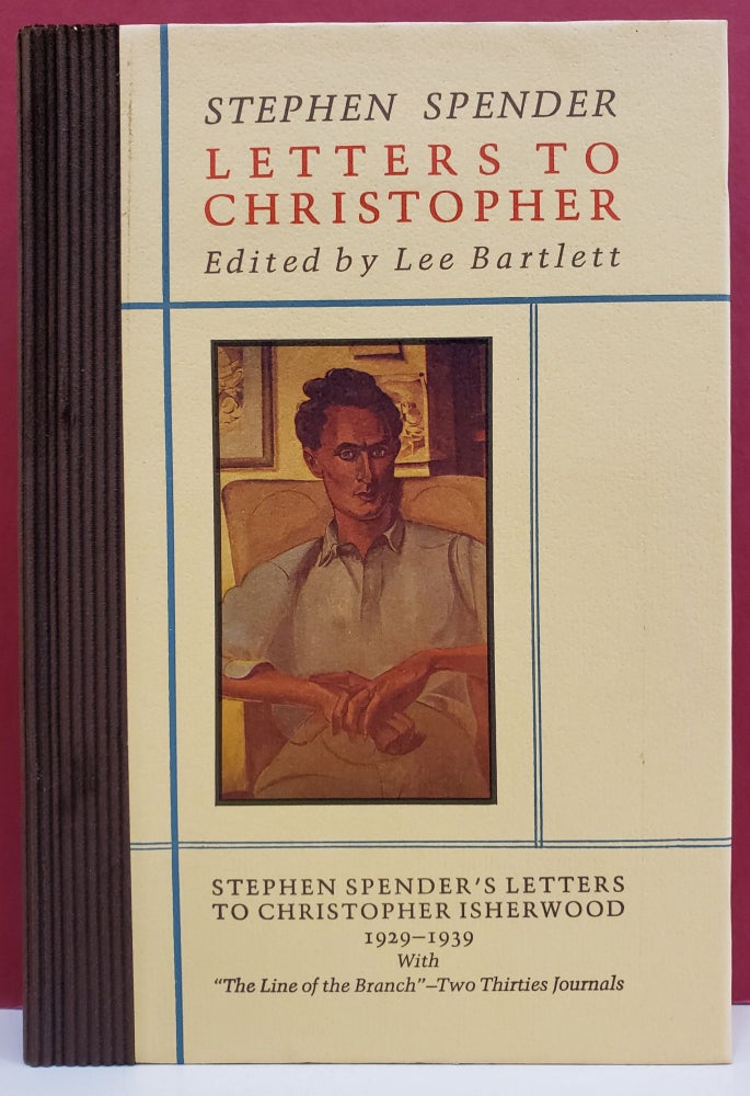 Item #94307 Letters to Christopher: Stephen Spender's Letters to Christopher Isherwood, 1929-1939. Lee Bartlett Stephen Spender.