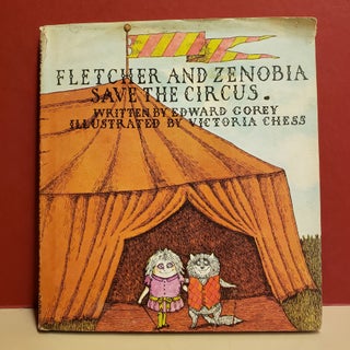 Item #94390 Fletcher and Zenobia Save the Circus. Victoria Chess Edward Gorey, illstr