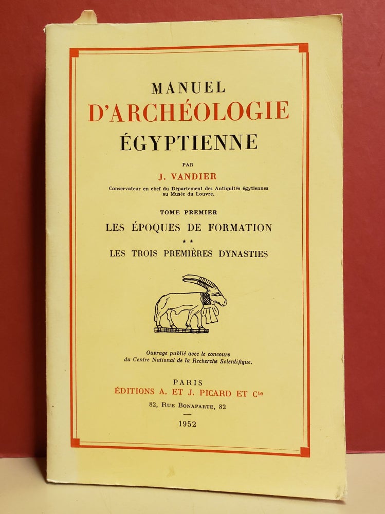 Item #94416 Manuel d'archéologie égyptienne, Tome premier: Les époques de formation. Jacques Vandier.