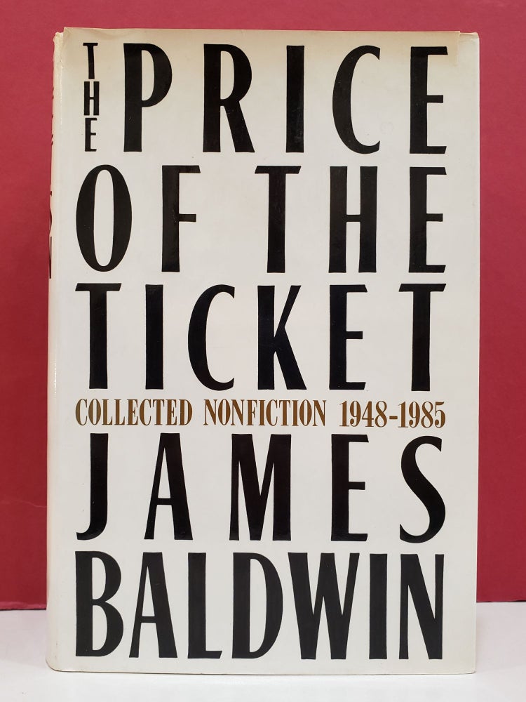 Item #94519 The Price of the Ticket: Collected Nonfiction 1948-1985. James Baldwin.