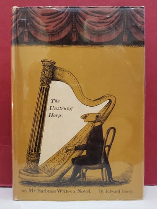 Item #94556 The Unstrung Harp; or, Mr. Earbrass Writes a Novel. Edward Gorey