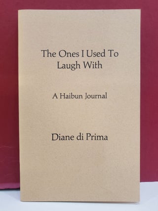 Item #94571 The Ones I Used to Laugh With: A Haibun Journal. Diane di Prima