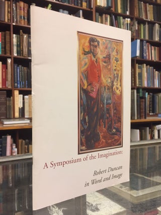 Item #94655 A Symposium of the Imagination: Robert Duncan in Word and Image. Robert J. Bertholf...