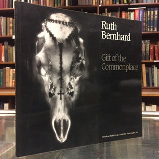 Item #94674 Gift of the Commonplace. Ruth Bernhard