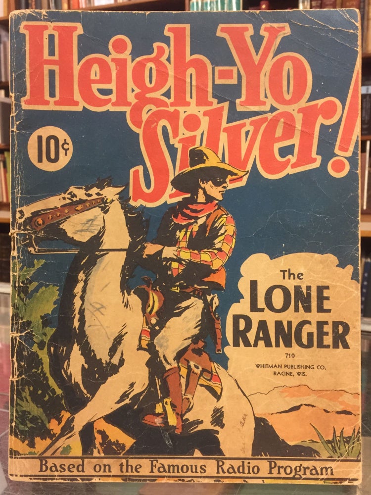 Item #94693 Heigh-Yo Silver! A Story of the Lone Ranger. Robert R. Weisman Fran Striker, illstr.