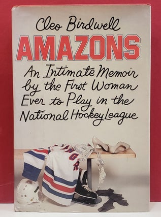 Item #94790 Amazons: An Intimate Memoir by the First Woman Ever to Play in the National Hockey...