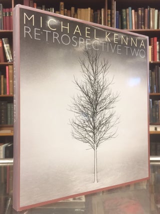 Item #94834 Michael Kenna: Retrospective Two. Anne Wilkes Tucker Michael Kenna