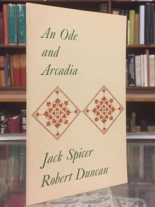 Item #94847 An Ode and Arcadia. Robert Duncan Jack Spicer