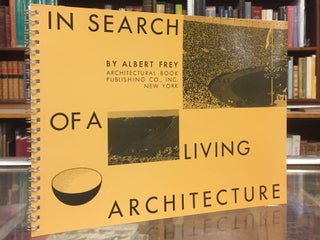 Item #94873 In Search of a Living Architecture. Albert Frey