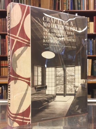 Item #94888 Crafting a Modern World: The Architecture and Designn of Antonin and Noemi Raymond....