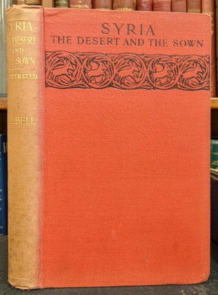 Item #95094 Syria: The Desert & the Sown. Gertrude Lothian Bell