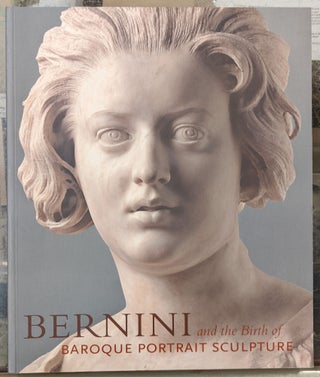 Item #95150 Bernini and the Birth of Baroque Portrait Sculpture. Andrea Bacchi, Catherine Hess,...