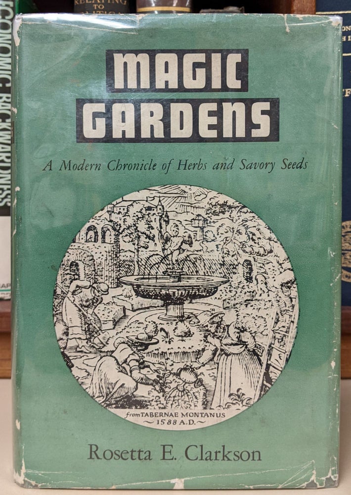 Item #95263 Magic Gardens: A Modern Chronicle of Herbs and Savory Seeds. Rosetta E. Clarkson.