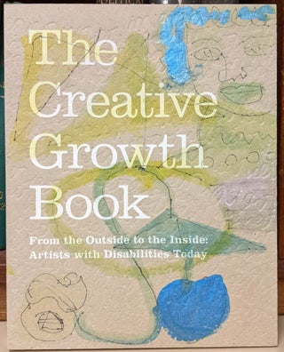 Item #95342 The Creative Growth Book: From the Outside to the Inside: Artists with Disabilities...