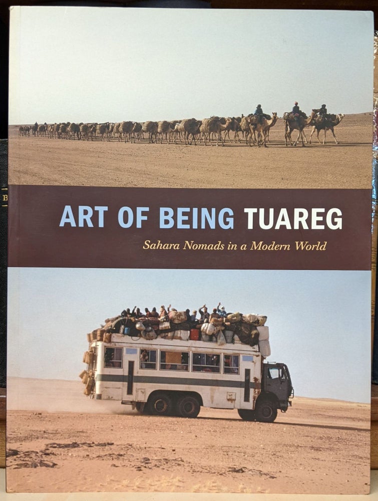 Item #95359 Art of Being Tuareg: Sahara Nomads in a Modern World. Thomas K. Seligman, Kristyne Loughran.
