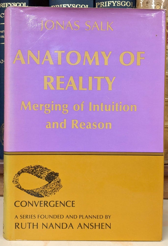 Item #95367 Anatomy of Reality: Merging Institution and Reason. Jonas Salk.