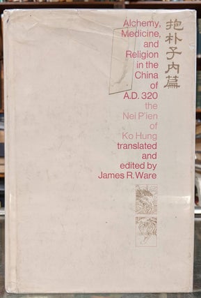 Item #96008 Alchemy, Medicine, and Religion in the China of A.D. 320: The Nei P'ien of Ho Kung....