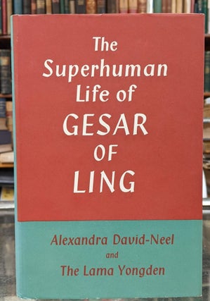Item #96013 The Superhuman Life of Gesar of Ling. Alexandra David-Neel, The Lama Yongden