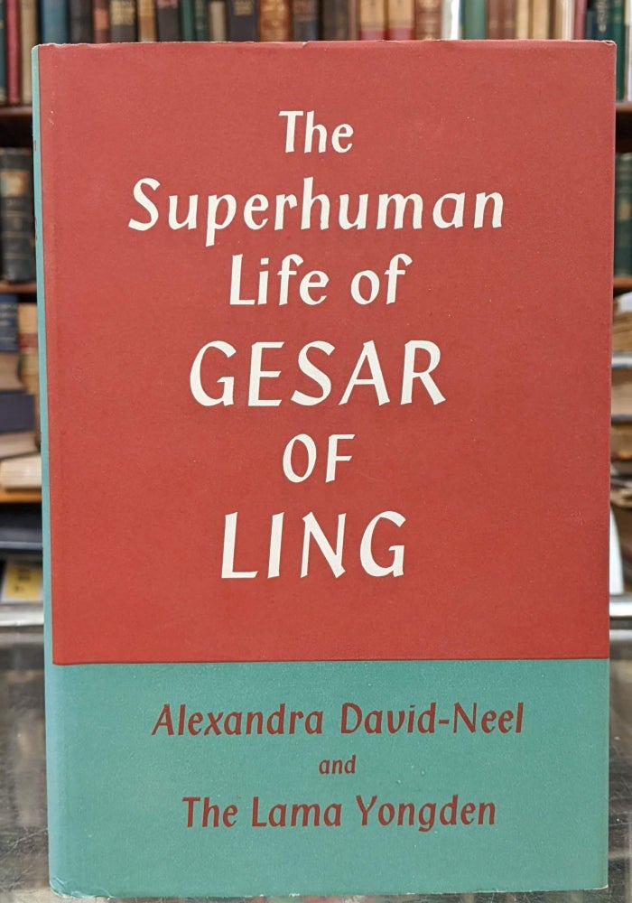 Item #96013 The Superhuman Life of Gesar of Ling. Alexandra David-Neel, The Lama Yongden.