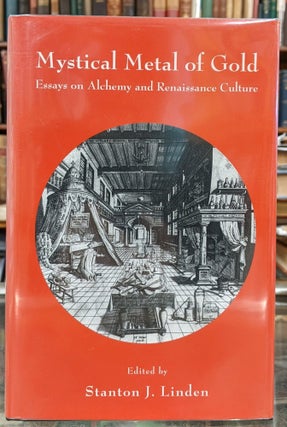 Item #96024 Mystical Metal of Gold: Essays on Alchemy and Renaissance Culture. Stanton J. Linden