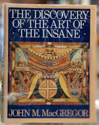Item #96050 The Discovery of the Art of the Insane. John M. MacGregor