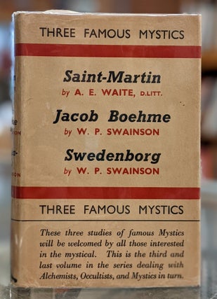 Item #96077 Three Famous Mystics: Saint-Martin; Jacob Boehme; Swedenborg. A E. Waite, W P. Swainson