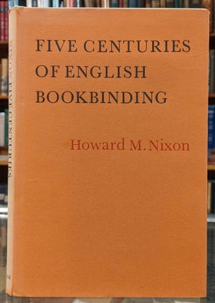 Item #96122 Five Centuries of English Bookbinding. Howard M. Nixon