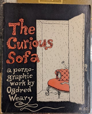 Item #96133 The Curious Sofa: A pornographic work by Ogdred Weary. Ogdred Weary / Edward Gorey