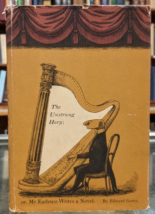 Item #96141 The Unstrung Harp; or, Mr. Earbrass Writes a Novel. Edward Gorey