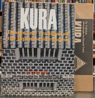 Item #96196 Kura: Design and Tradition of the Japanese Storehouse. Taiji Itoh