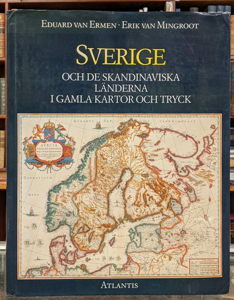 Item #96209 Sverige: Och de Skandinaviska, Landerna, I Gamla Kartor Och Tryck. Eduard van Ermen, Erik van Mingroot.