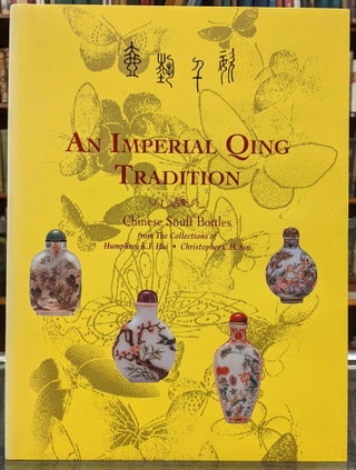 Item #96275 An Imperial Qing Tradition: An Exhibition of Chinese Snuff Bottle from the...