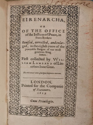 Eirenarcha, or Of the Office ofthe Iustices of Peace, in foure bookes; Reuised, corrected, and enlarged, in the eighth yeere of the peaceable Raigne of of our most gacious King Iames